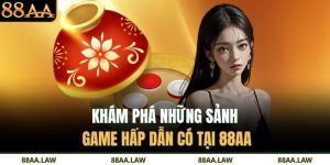 Khám phá những sảnh game hấp dẫn có tại 88AA