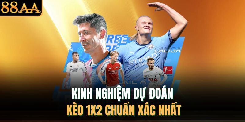 Kinh nghiệm dự đoán kèo 1X2 chuẩn xác nhất