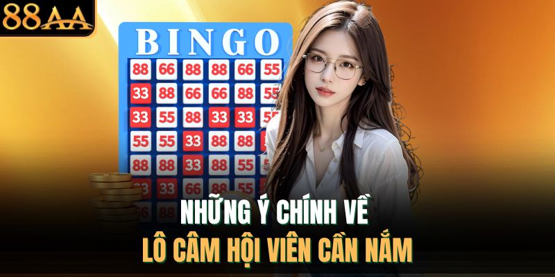 Những ý chính về lô câm hội viên cần nắm