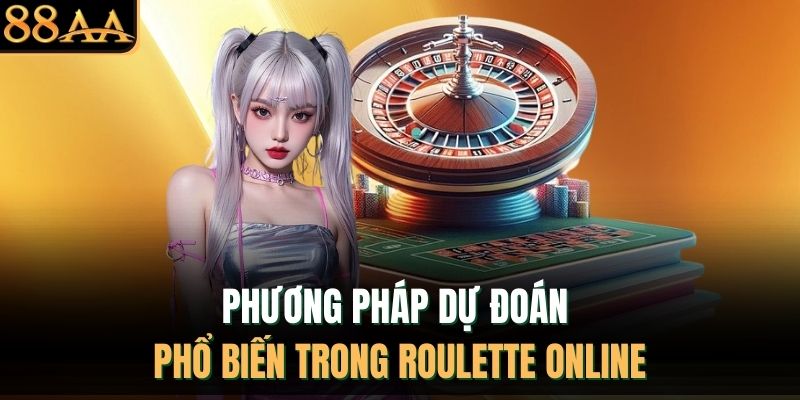 Phương pháp dự đoán phổ biến trong Roulette online