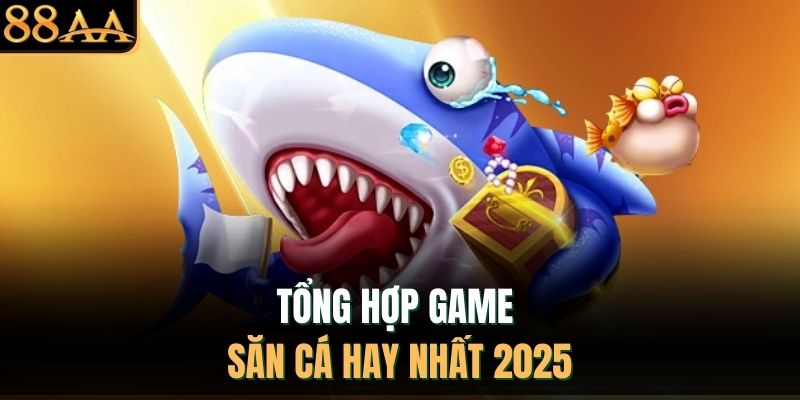 Tổng hợp game săn cá hay nhất 2025