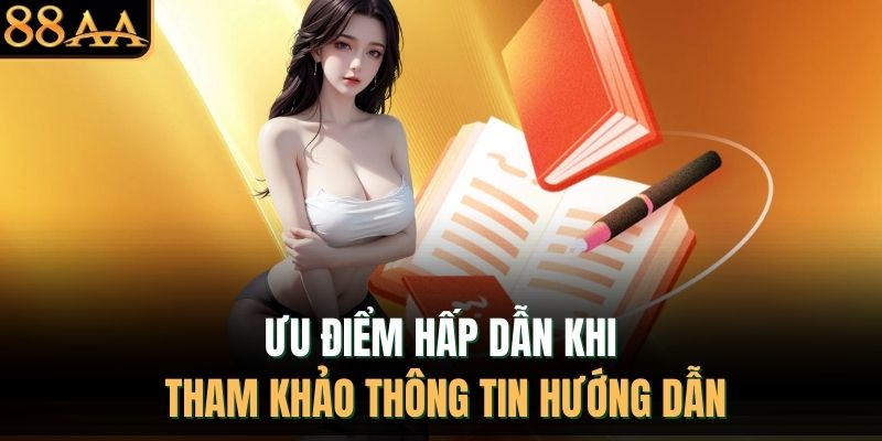 Ưu điểm hấp dẫn khi tham khảo thông tin hướng dẫn